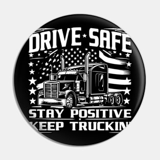 Drive Safe, Stay Positive, Keep Truckin' Pin