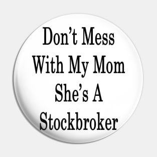 Don't Mess With My Mom She's A Stockbroker Pin