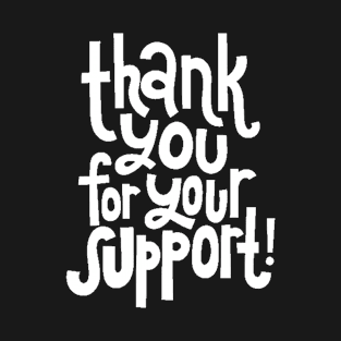 Thank You For Your Support! - Motivational Positive Quote (White) T-Shirt