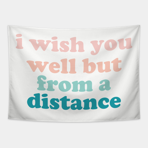 i wish you well but from a distance sweatshirt