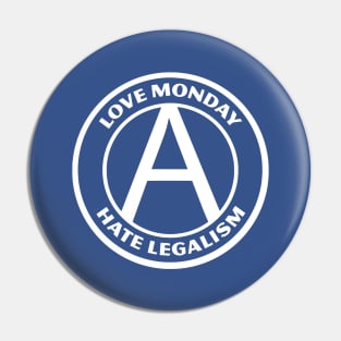 LOVE MONDAY, HATE LEGALISM Pin