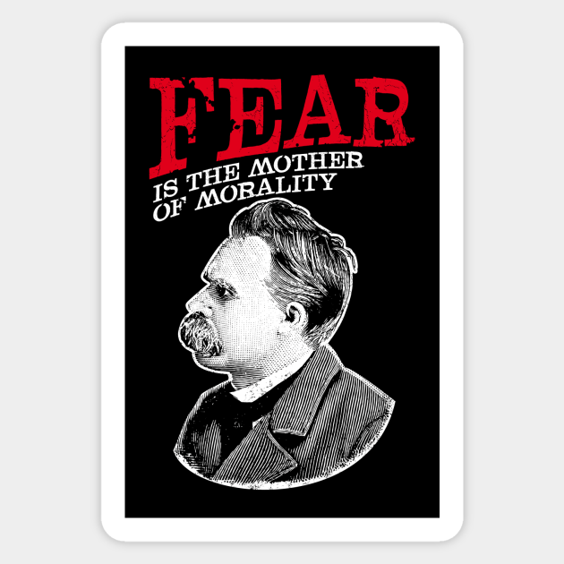 Fear Is The Mother Of Morality Friedrich Nietzsche Quote Nietzsche Aufkleber Teepublic De