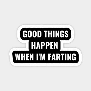 Good Things Happen When I'm Farting Magnet