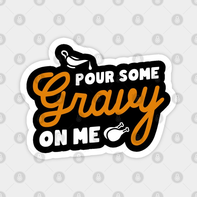 Pour Some Gravy On Me Magnet by imotvoksim