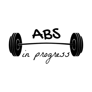 Abs in progress T-Shirt