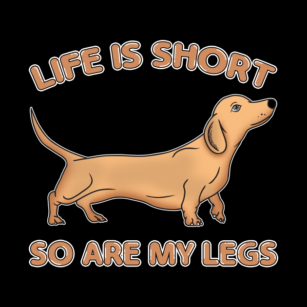 Life Is Short So Are My Legs Dachshund Wiener Dog by theperfectpresents