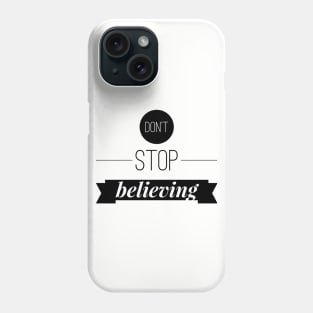 Don't stop believing Phone Case