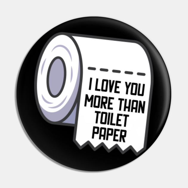 I Love You More Than Toilet Paper Quarantined Couple Pin Teepublic