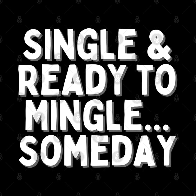 Single & Ready to Mingle... Someday, Singles Awareness Day by DivShot 