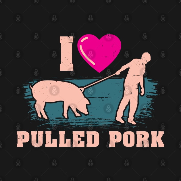 I love Pulled Pork, Funny Dad Grandpa Grilling BBQ Meat Joke by schmomsen