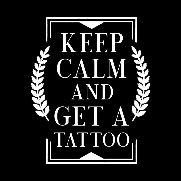 Keep calm and get a tattoo by TheBestHumorApparel