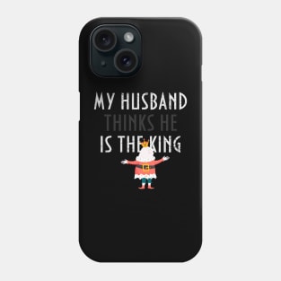 My husband thinks he is the king! Phone Case