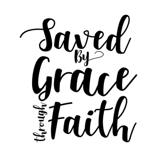 Saved By Grace Through Faith T-Shirt