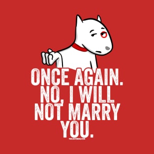 No I Will Not Marry You T-Shirt