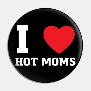 I Love Heart Hot Moms Pin