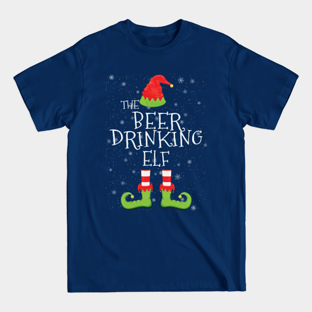 BEER DRINKING Elf Family Matching Christmas Group Funny Gift - Beer Drinking Elf - T-Shirt