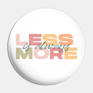 Less Is Always More - White Pin