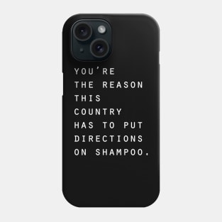 You're the reason this country has to put directions on shampoo Phone Case