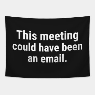 This Meeting Could Have Been An Email Tapestry