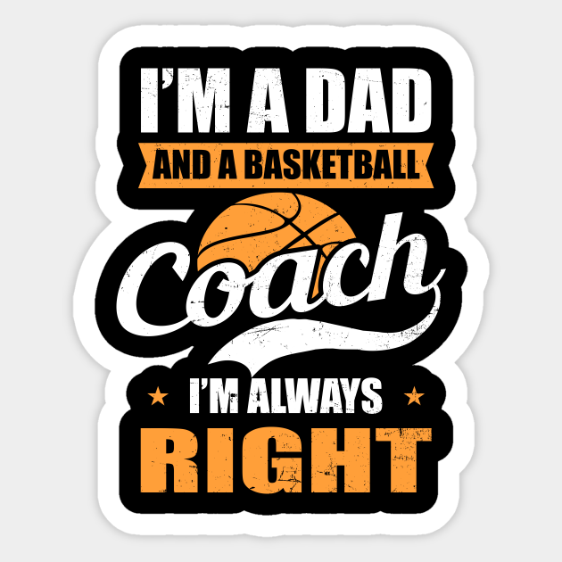 Basketball Coach Shirt | Dad And Coach Always Right - Basketball Coach -  Sticker | TeePublic