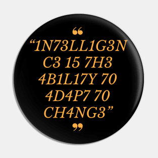 Intelligence Is The Ability To Adapt To Change Pin