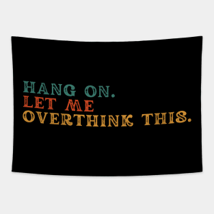 Hang on let me overthink this Tapestry