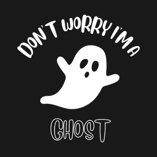 Don't Worry I'm A Ghost T-Shirt