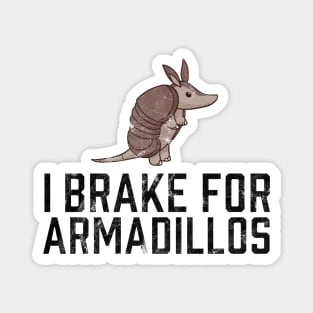 I Brake for Armadillos Magnet