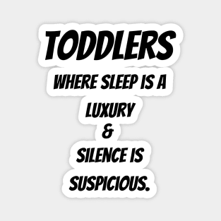 Toddlers : Where sleep is a luxury & Silence is suspicious Magnet