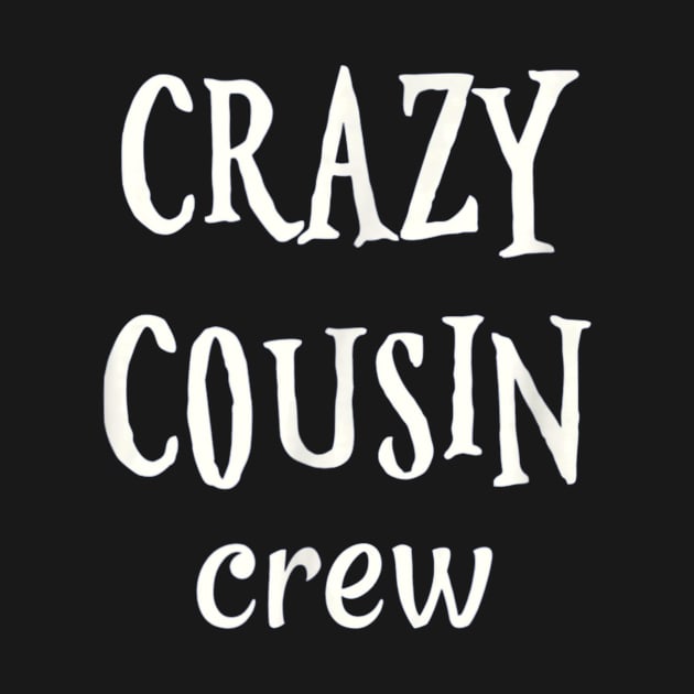 Cousins Shirt Crazy Cousin Crew Funny Cousin by franzaled