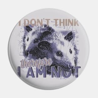 I Don't Think Therefore I am Not, Funny Possum Meme Pin