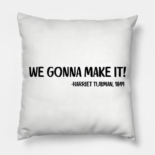 We gonna make it! Harriet Tubman Pillow