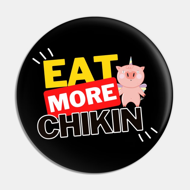 Eat More Chikin - A Funny Animal Lover Design Pin by rumsport