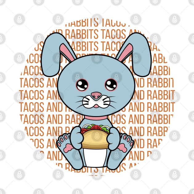 All I Need is tacos and rabbits, tacos and rabbits, tacos and rabbits lover by JS ARTE
