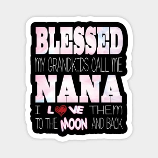 Blessed My Grandkids Call Me Nana and I Love Them to the Moon and Back Magnet