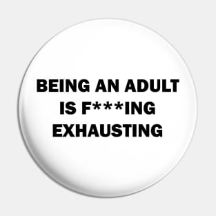 Being an adult is f***ing exhausting Pin