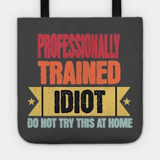 Professionally Trained Idiot funny saying design Tote