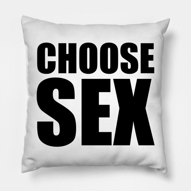 Choose Sex Funny Pillow Teepublic Au