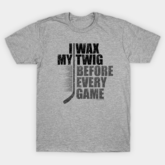 Discover I Wax My Twig - Hockey - T-Shirt