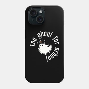 Cute Ghost Too Ghoul for School Phone Case