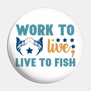 Work To Live Live to Fish Fishing Summer Hobby Professional Fisherman For Dads Pin