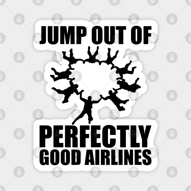 Skydiver - Jump out of perfectly good airlines Magnet by KC Happy Shop