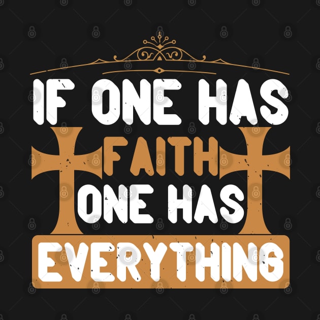 If One Has Faith One Has Everything by D3Apparels