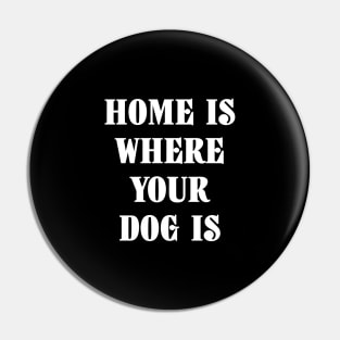 Home Is Where Your Dog Is White Typography Pin