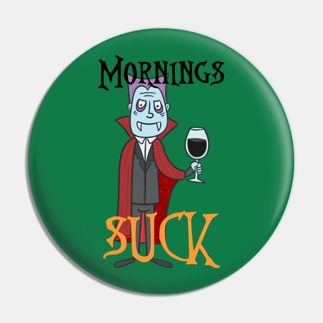 Mornings suck Vampire Pin by Bernards