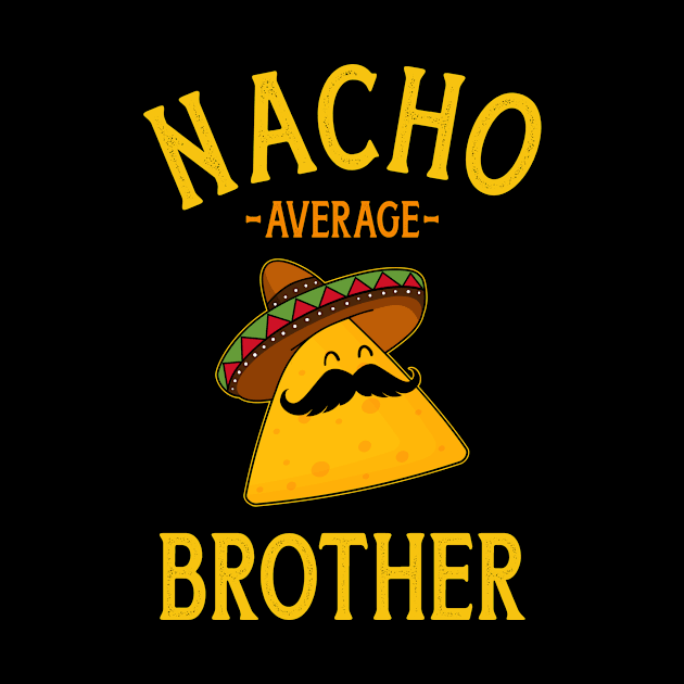 Nacho average brother for family Cinco de Mayo party by Designzz