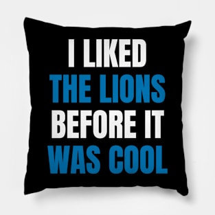 I Liked the Lions Before it was cool Pillow