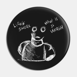 Dark and Gritty Life's Short, What is it Worth Ghost (white) Pin