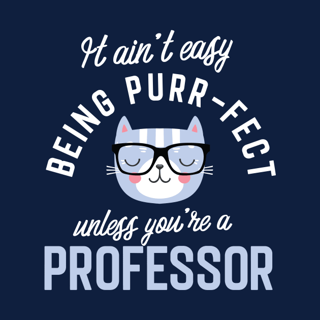 Professor Cat Lover Gifts - It ain't easy being Purr Fect by BetterManufaktur