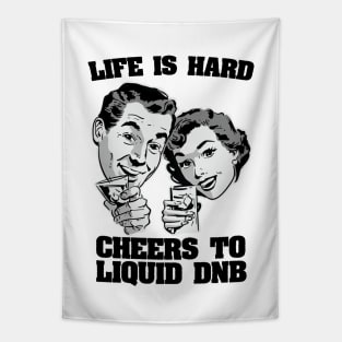 Life is hard Cheers to Liquid DNB ( 174 bpm club ) Tapestry